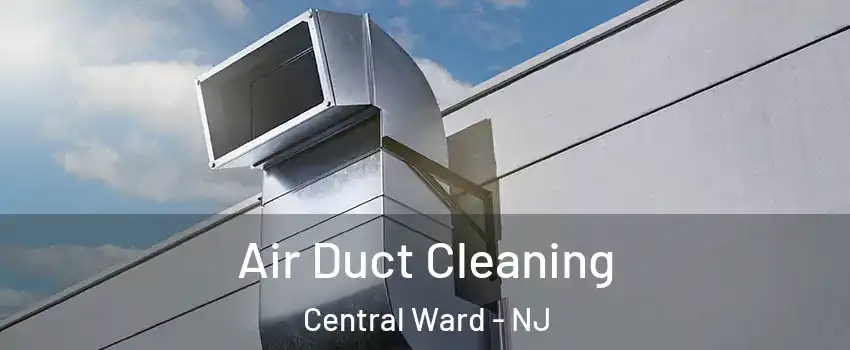 Air Duct Cleaning Central Ward - NJ