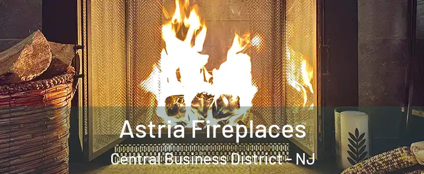 Astria Fireplaces Central Business District - NJ