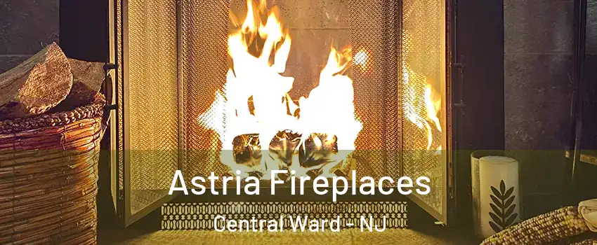 Astria Fireplaces Central Ward - NJ