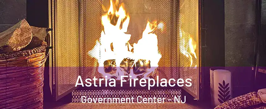 Astria Fireplaces Government Center - NJ