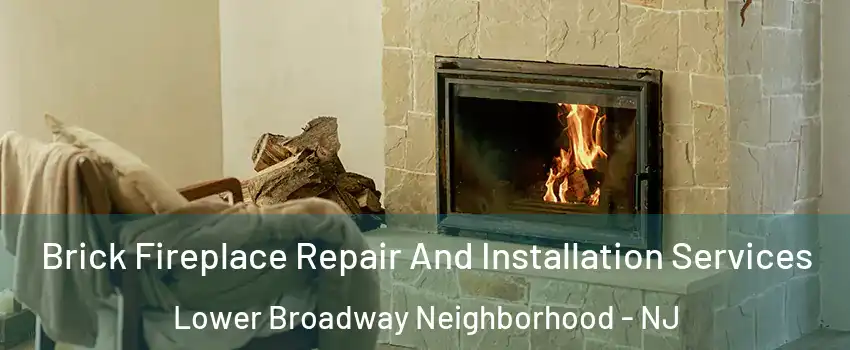 Brick Fireplace Repair And Installation Services Lower Broadway Neighborhood - NJ