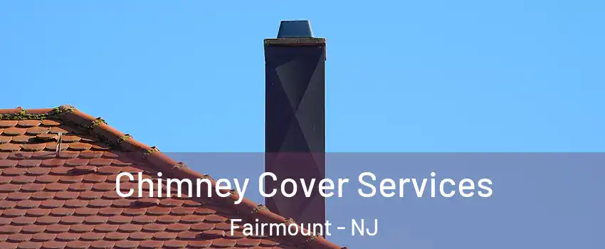 Chimney Cover Services Fairmount - NJ