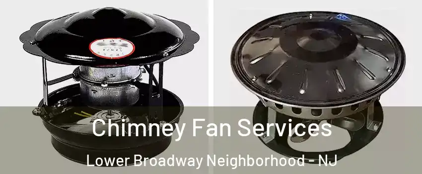 Chimney Fan Services Lower Broadway Neighborhood - NJ