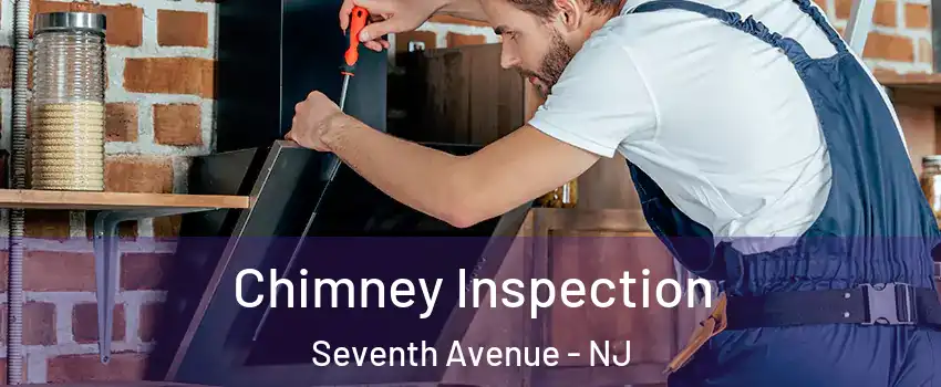 Chimney Inspection Seventh Avenue - NJ