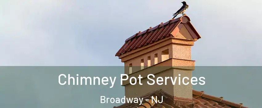 Chimney Pot Services Broadway - NJ