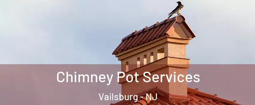 Chimney Pot Services Vailsburg - NJ