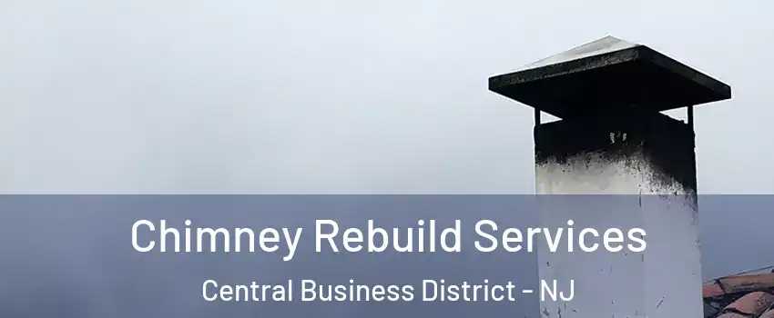 Chimney Rebuild Services Central Business District - NJ