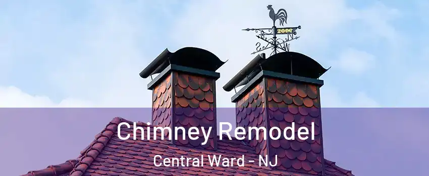 Chimney Remodel Central Ward - NJ