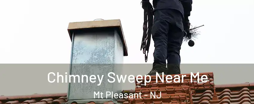 Chimney Sweep Near Me Mt Pleasant - NJ