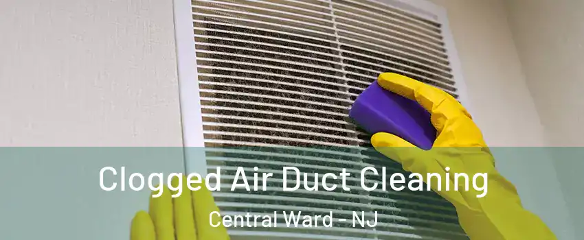 Clogged Air Duct Cleaning Central Ward - NJ