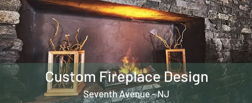 Custom Fireplace Design Seventh Avenue - NJ