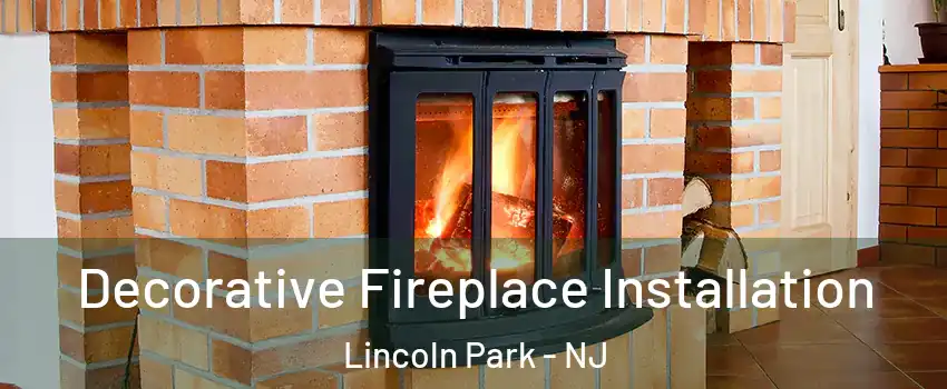 Decorative Fireplace Installation Lincoln Park - NJ