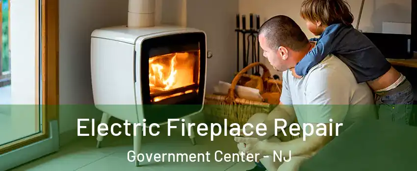 Electric Fireplace Repair Government Center - NJ