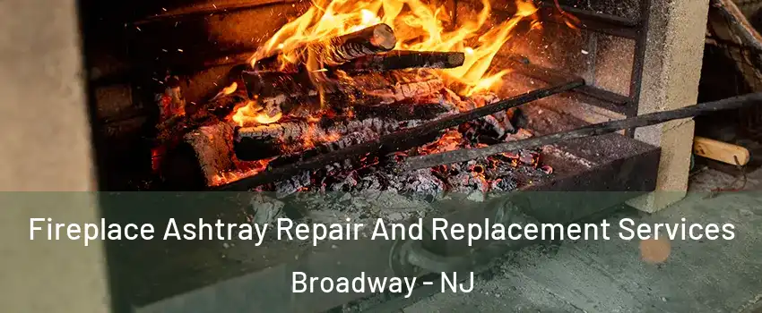 Fireplace Ashtray Repair And Replacement Services Broadway - NJ