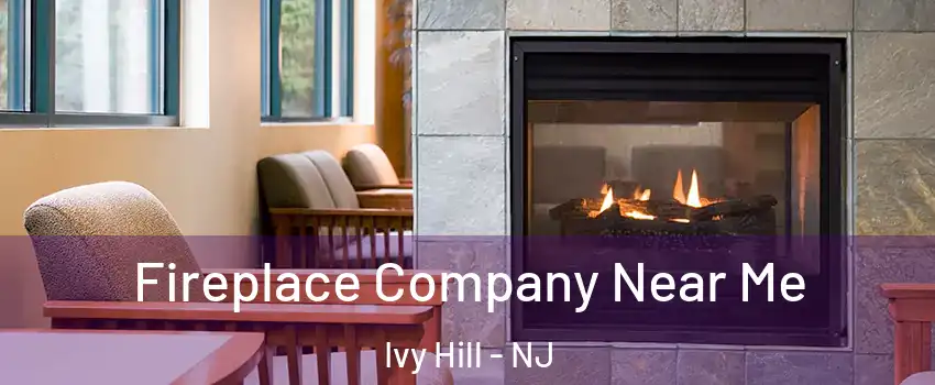 Fireplace Company Near Me Ivy Hill - NJ