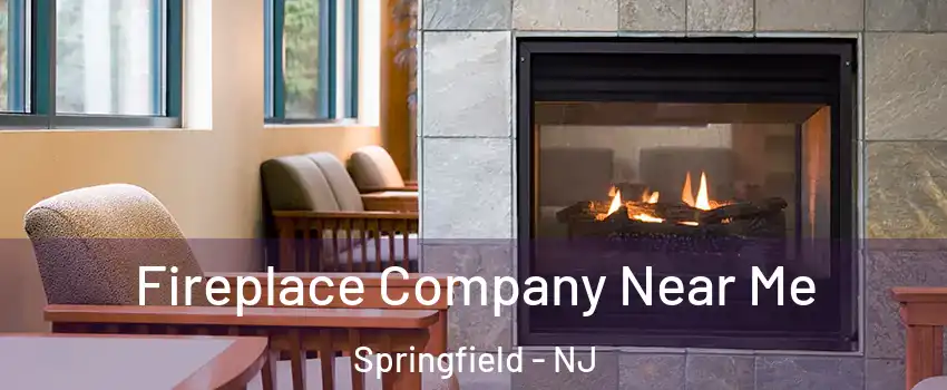 Fireplace Company Near Me Springfield - NJ