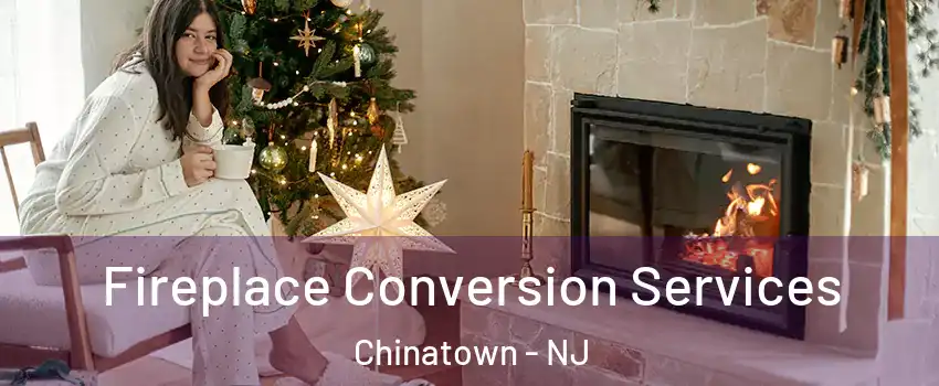 Fireplace Conversion Services Chinatown - NJ