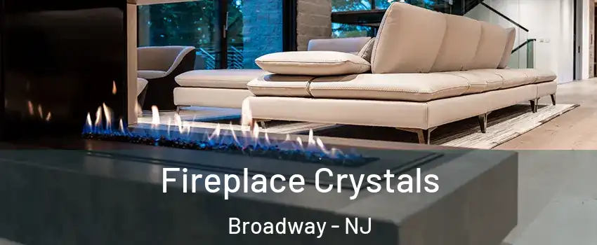 Fireplace Crystals Broadway - NJ