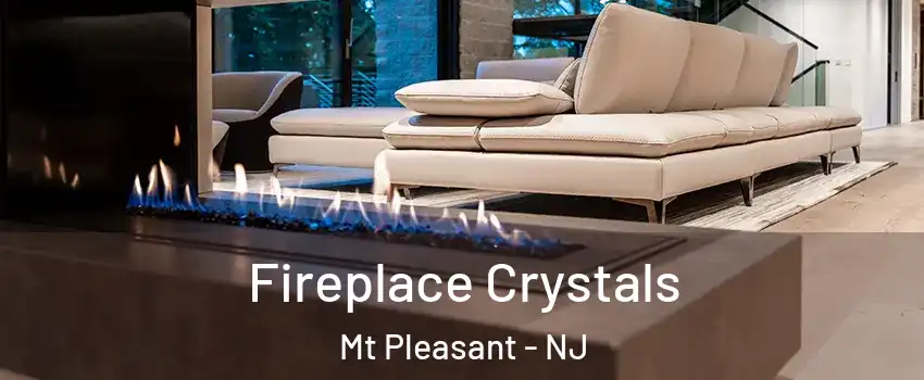 Fireplace Crystals Mt Pleasant - NJ