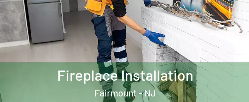 Fireplace Installation Fairmount - NJ