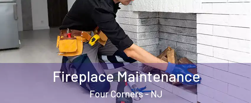 Fireplace Maintenance Four Corners - NJ