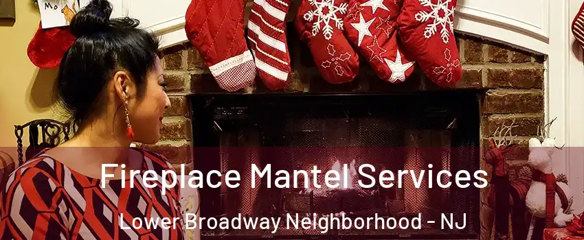 Fireplace Mantel Services Lower Broadway Neighborhood - NJ