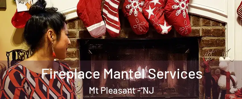 Fireplace Mantel Services Mt Pleasant - NJ