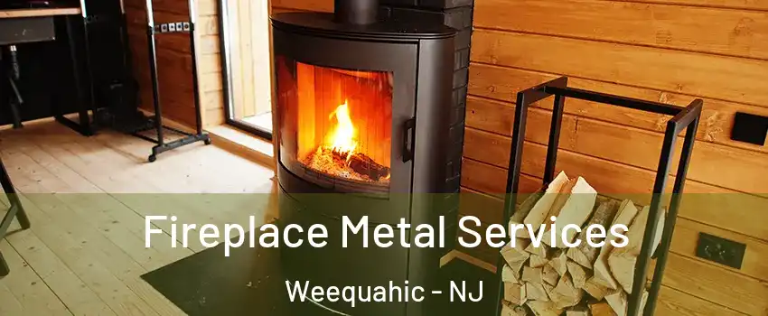 Fireplace Metal Services Weequahic - NJ