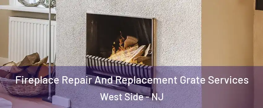 Fireplace Repair And Replacement Grate Services West Side - NJ