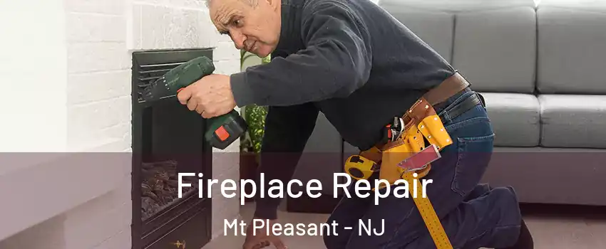 Fireplace Repair Mt Pleasant - NJ