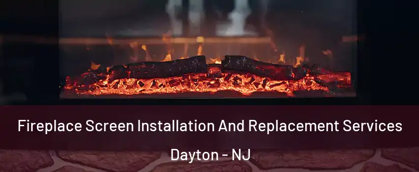 Fireplace Screen Installation And Replacement Services Dayton - NJ