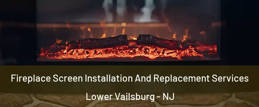 Fireplace Screen Installation And Replacement Services Lower Vailsburg - NJ