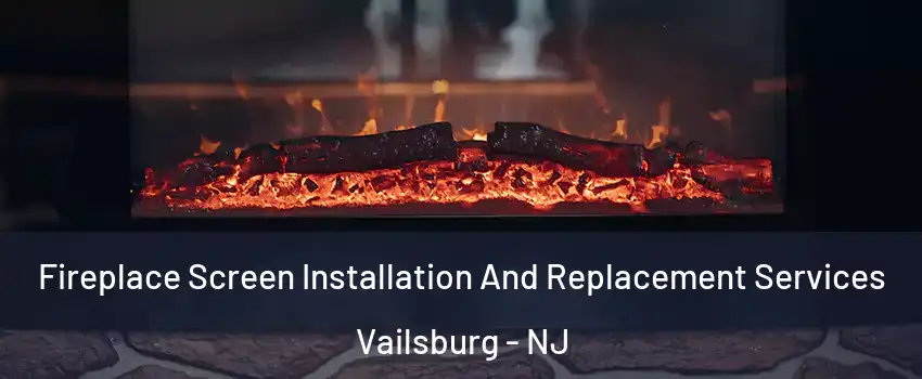 Fireplace Screen Installation And Replacement Services Vailsburg - NJ