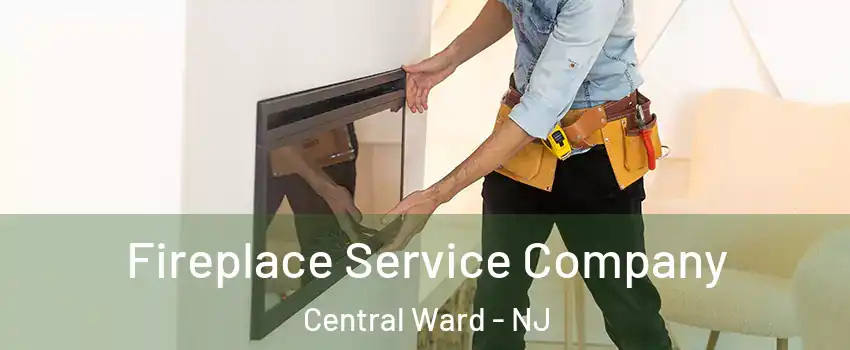 Fireplace Service Company Central Ward - NJ