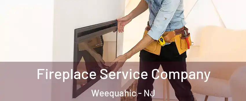 Fireplace Service Company Weequahic - NJ