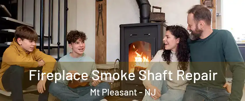 Fireplace Smoke Shaft Repair Mt Pleasant - NJ