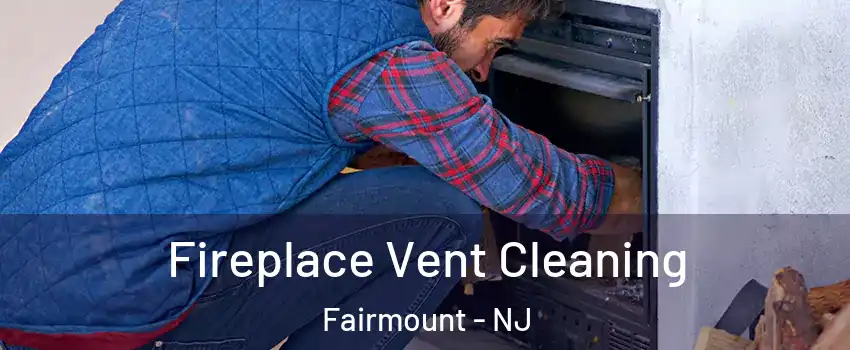 Fireplace Vent Cleaning Fairmount - NJ