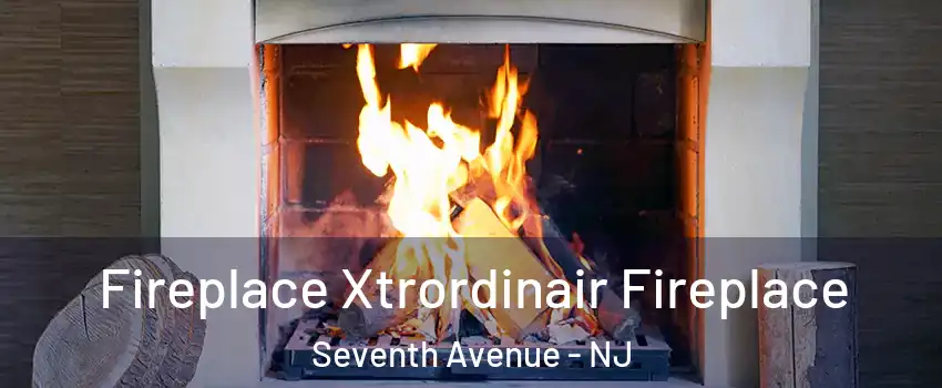 Fireplace Xtrordinair Fireplace Seventh Avenue - NJ