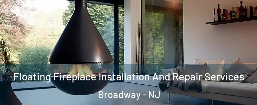 Floating Fireplace Installation And Repair Services Broadway - NJ