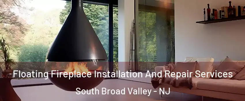 Floating Fireplace Installation And Repair Services South Broad Valley - NJ