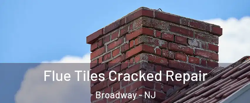 Flue Tiles Cracked Repair Broadway - NJ