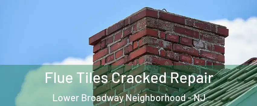 Flue Tiles Cracked Repair Lower Broadway Neighborhood - NJ