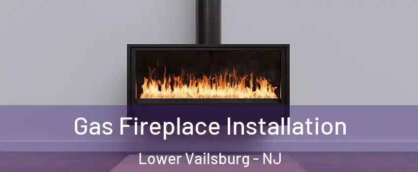 Gas Fireplace Installation Lower Vailsburg - NJ