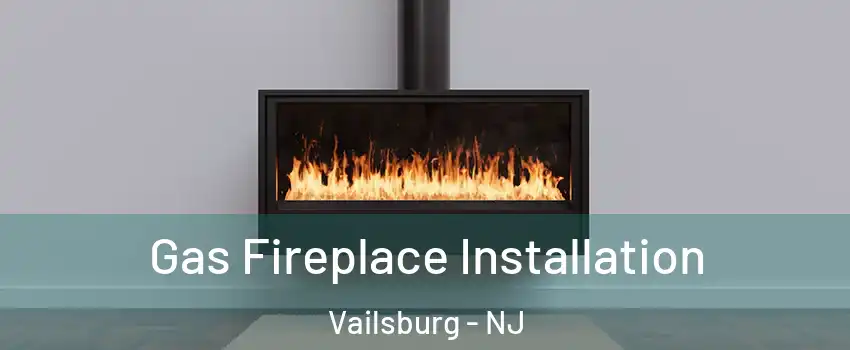 Gas Fireplace Installation Vailsburg - NJ