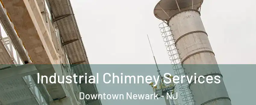 Industrial Chimney Services Downtown Newark - NJ