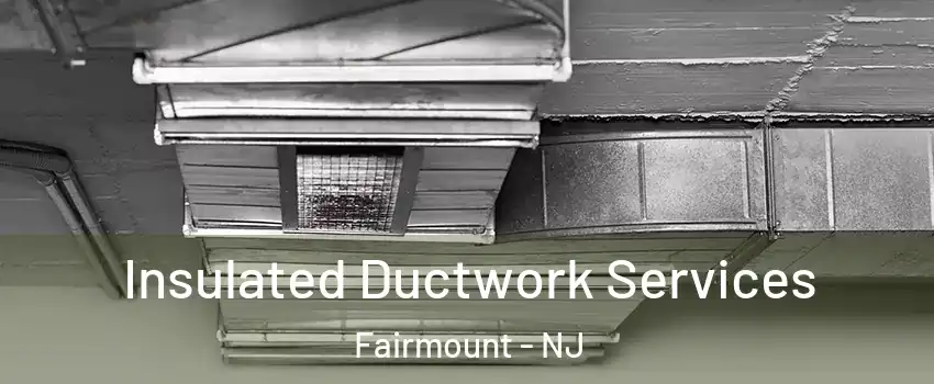 Insulated Ductwork Services Fairmount - NJ