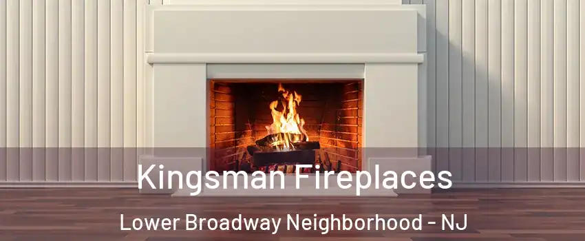 Kingsman Fireplaces Lower Broadway Neighborhood - NJ