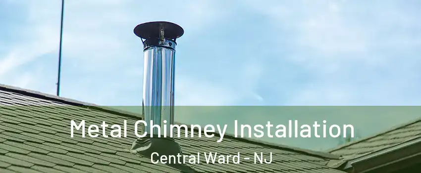 Metal Chimney Installation Central Ward - NJ