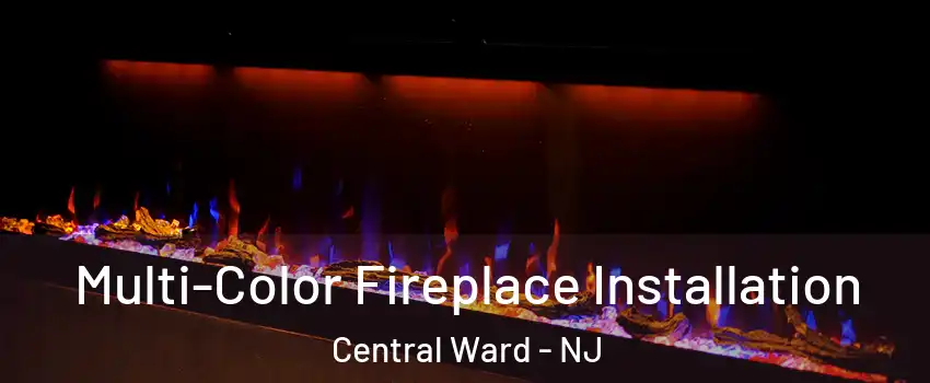 Multi-Color Fireplace Installation Central Ward - NJ