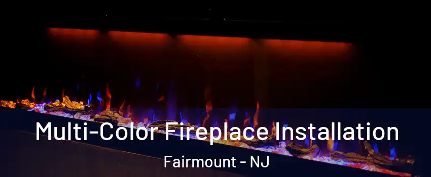 Multi-Color Fireplace Installation Fairmount - NJ